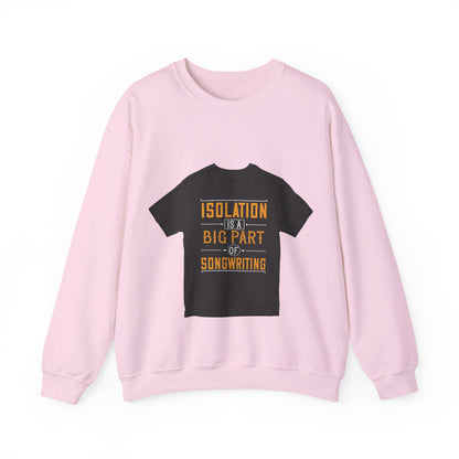 Isolation is a big part of songwriting — Unisex Heavy Blend Crewneck (G18000)