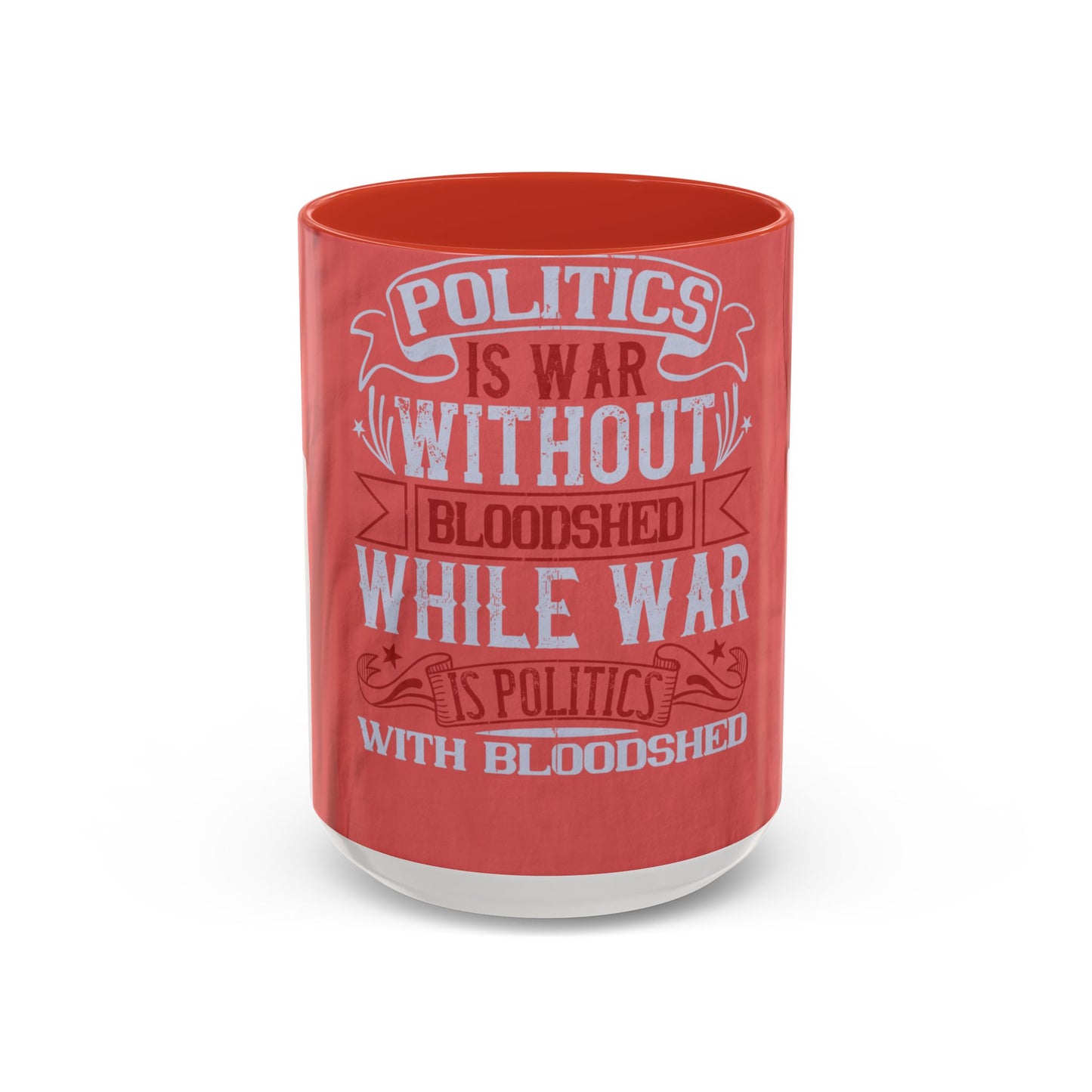 Politics is war without bloodshed, while war is politics with bloodshed — Accent Mug 11/15oz