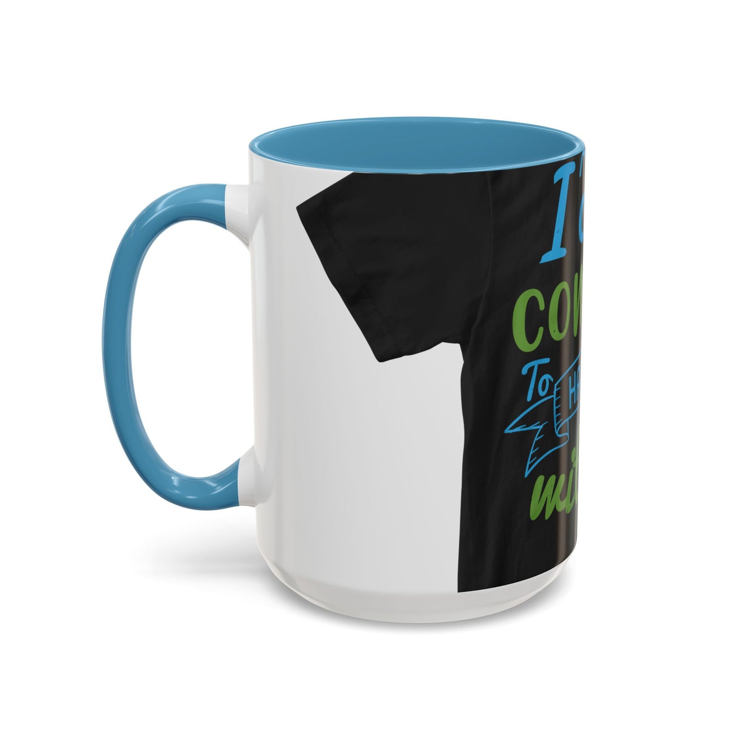 i canΓÇÖt continue to hang out with you — Accent Mug 11/15oz