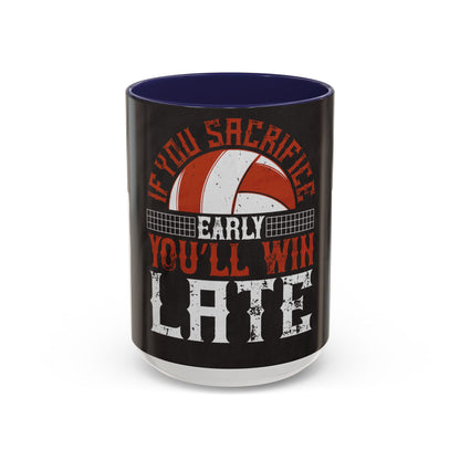 If you sacrifice early, youΓÇÖll win late-0 — Accent Mug 11/15oz