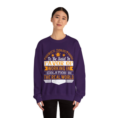 There 's something to be said in favor of working in isolation in the real world-01 — Unisex Heavy Blend Crewneck (G18000)
