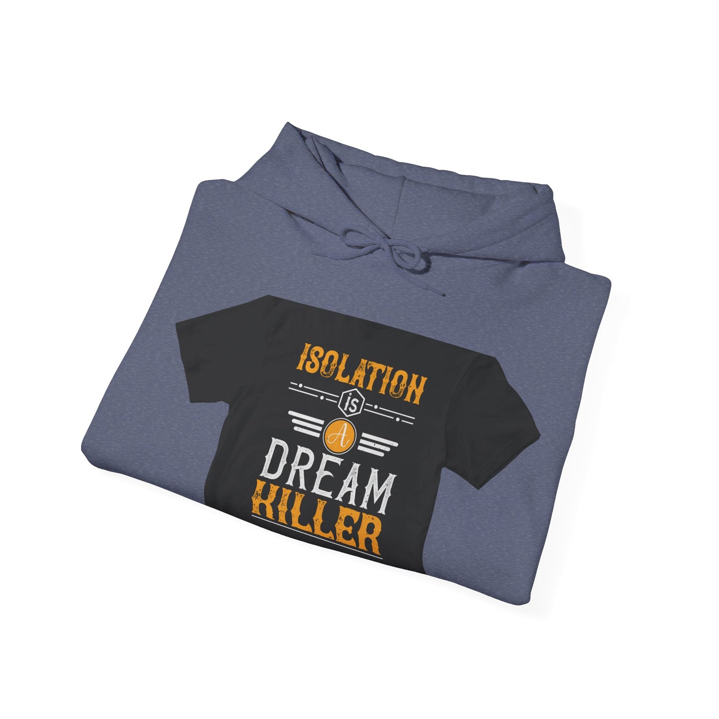 Isolation is a dream killer — Unisex Heavy Blend Hoodie (G18500)