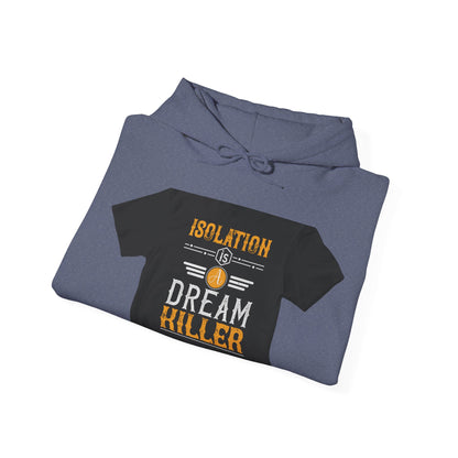 Isolation is a dream killer — Unisex Heavy Blend Hoodie (G18500)