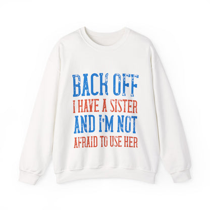 Back off. I have a sister and IΓÇÖm not afraid to use her-01 — Unisex Heavy Blend Crewneck (G18000)