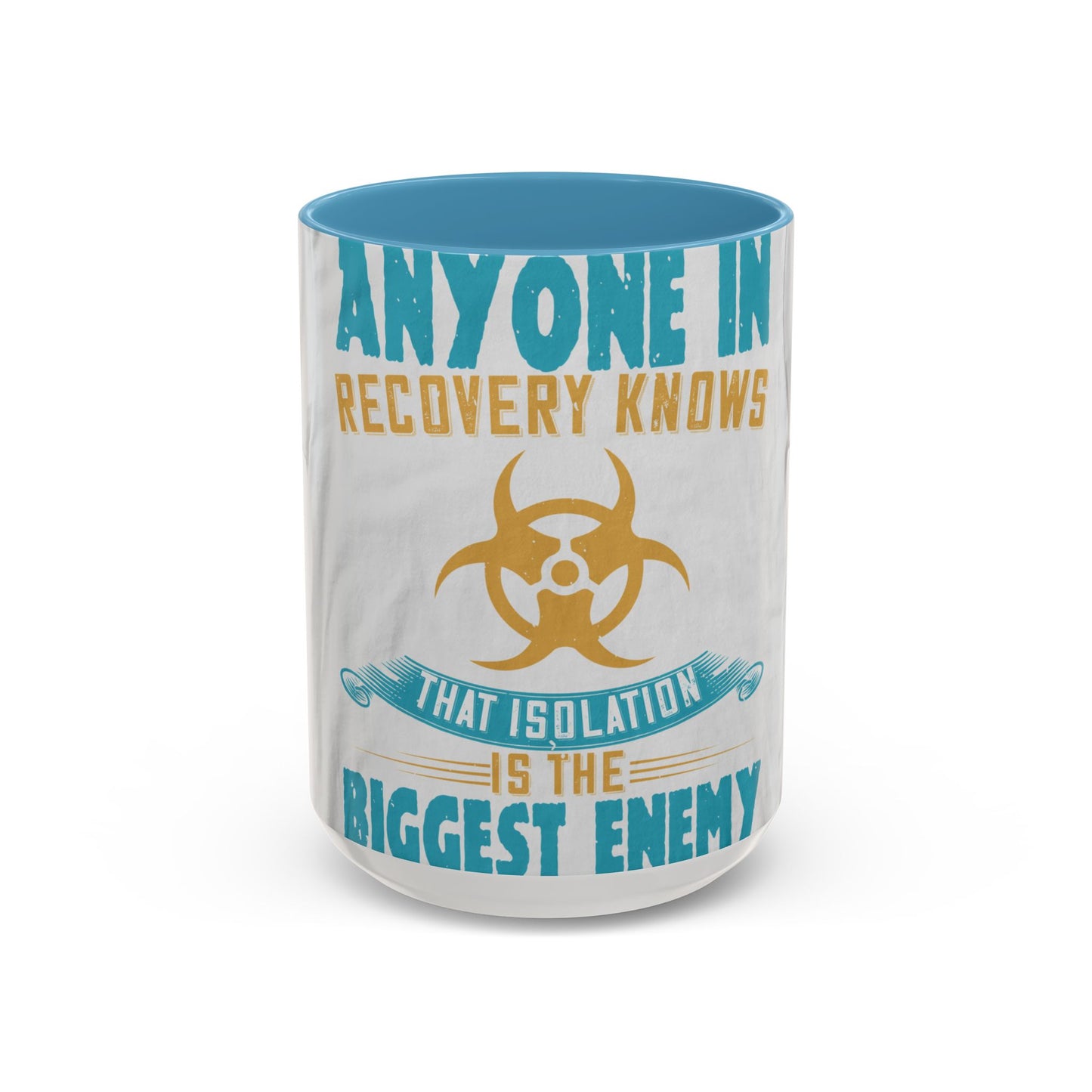 Anyone in recovery knows that isolation is the biggest enemy — Accent Mug 11/15oz