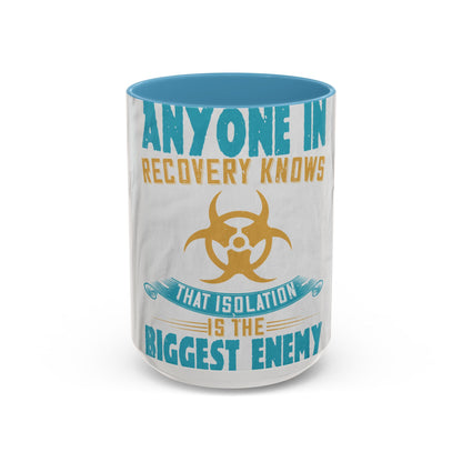 Anyone in recovery knows that isolation is the biggest enemy — Accent Mug 11/15oz