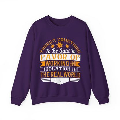 There 's something to be said in favor of working in isolation in the real world-01 — Unisex Heavy Blend Crewneck (G18000)