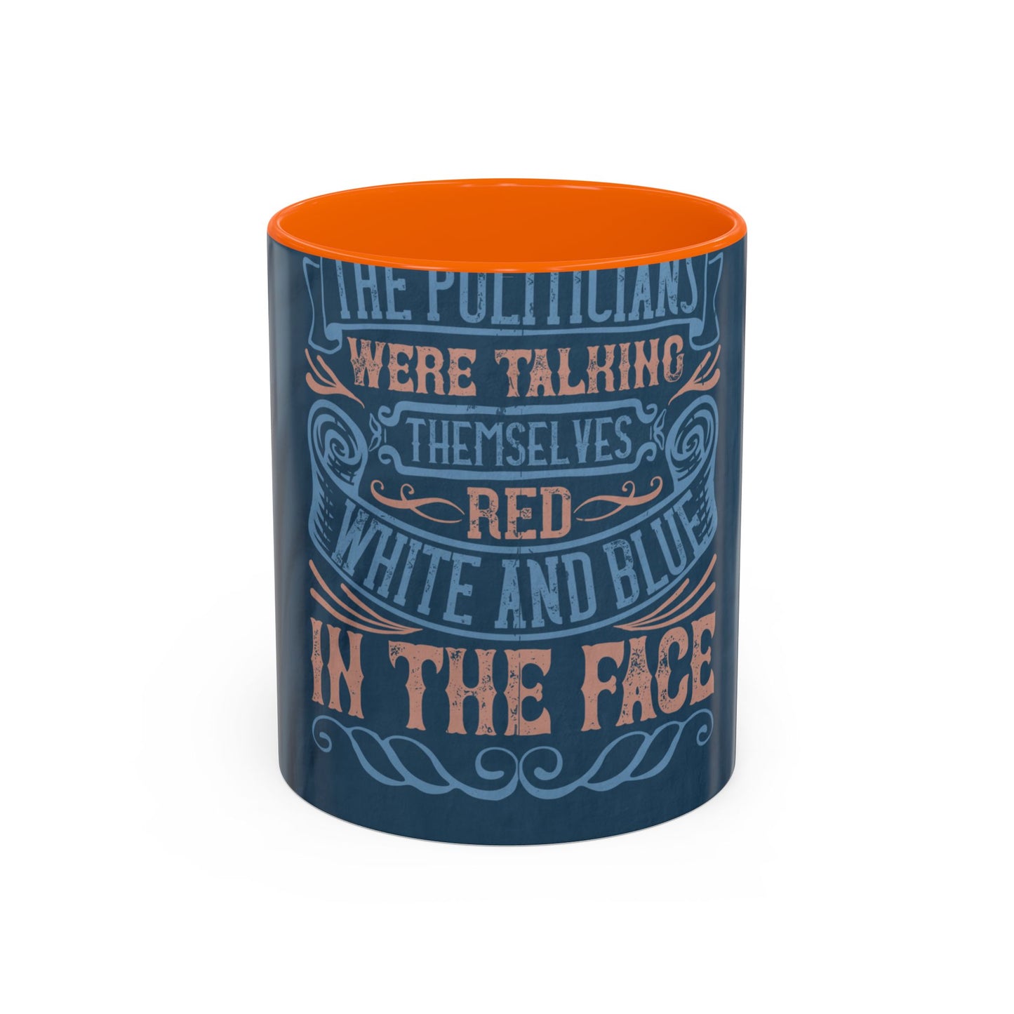 The politicians were talking themselves red, white and blue in the face — Accent Mug 11/15oz