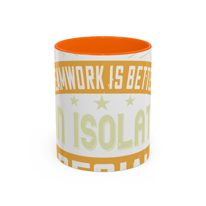 Teamwork is better than isolation, especially for a columnist-01 — Accent Mug 11/15oz