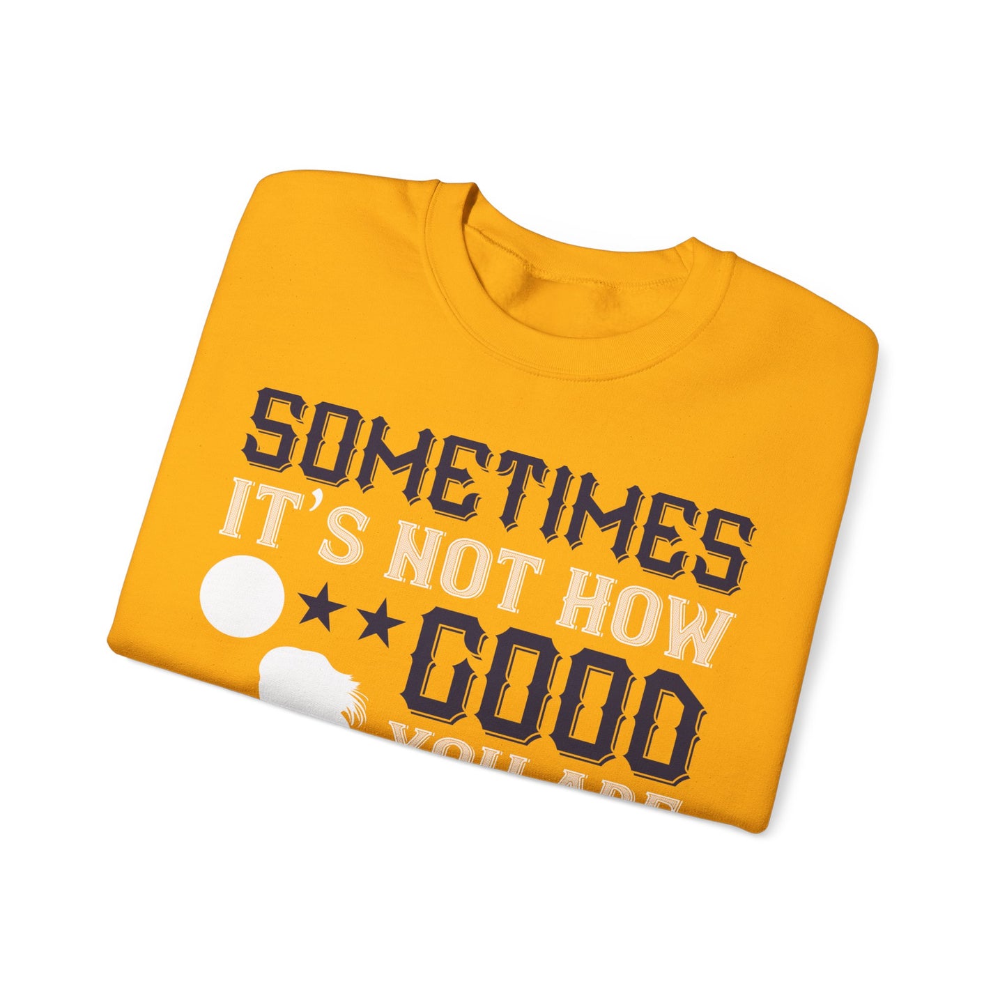 Sometimes itΓÇÖs not how good you are, but how bad you want it-01 — Unisex Heavy Blend Crewneck (G18000)