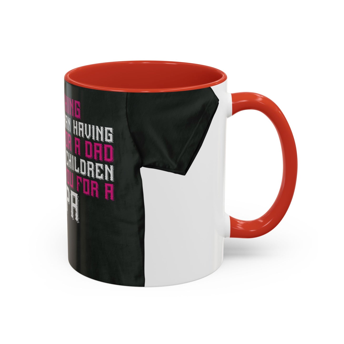 The only thing better than having you for a dad-02 — Accent Mug 11/15oz