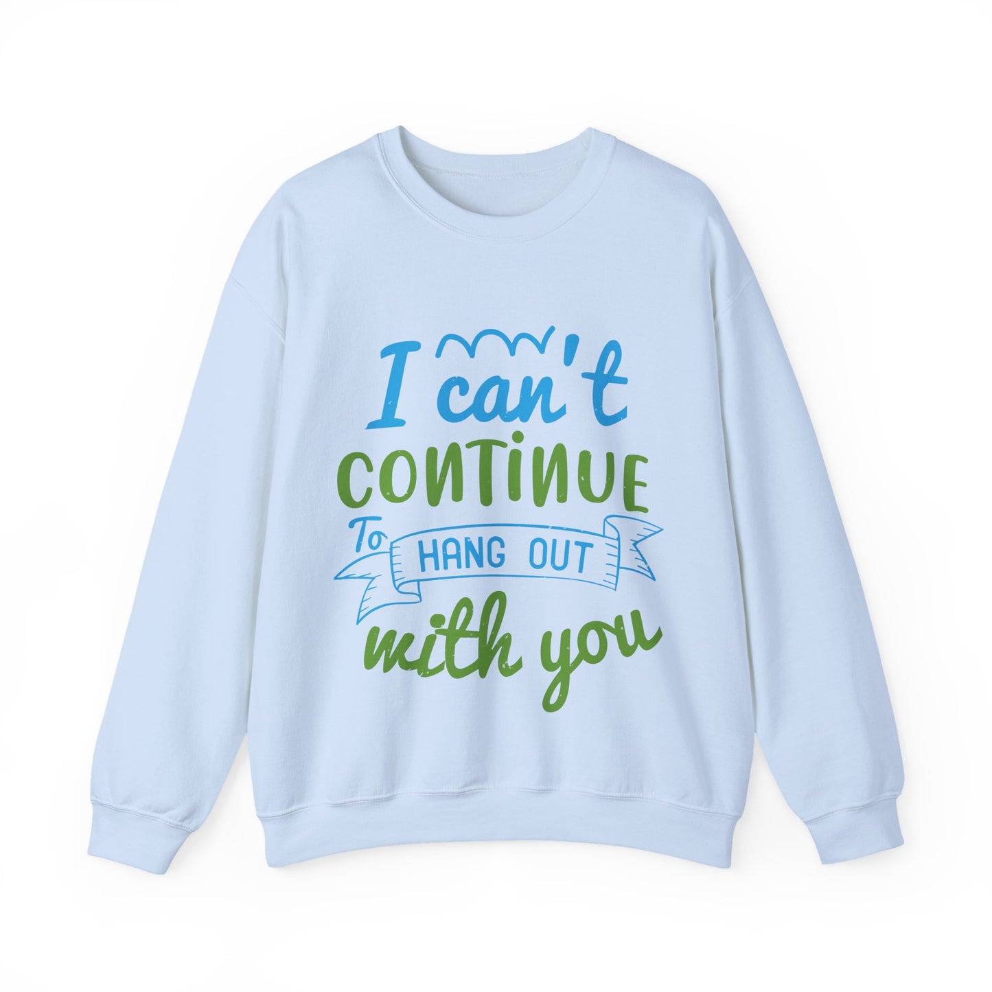 i canΓÇÖt continue to hang out with you-01 — Unisex Heavy Blend Crewneck (G18000)