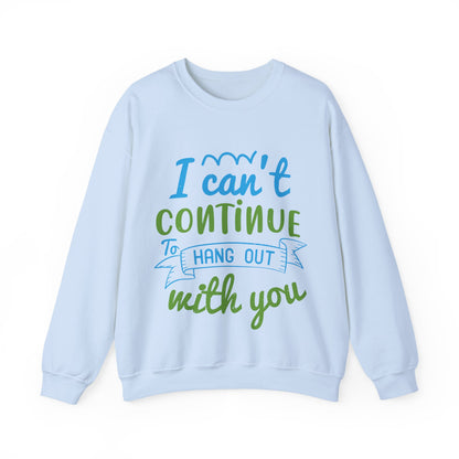 i canΓÇÖt continue to hang out with you-01 — Unisex Heavy Blend Crewneck (G18000)