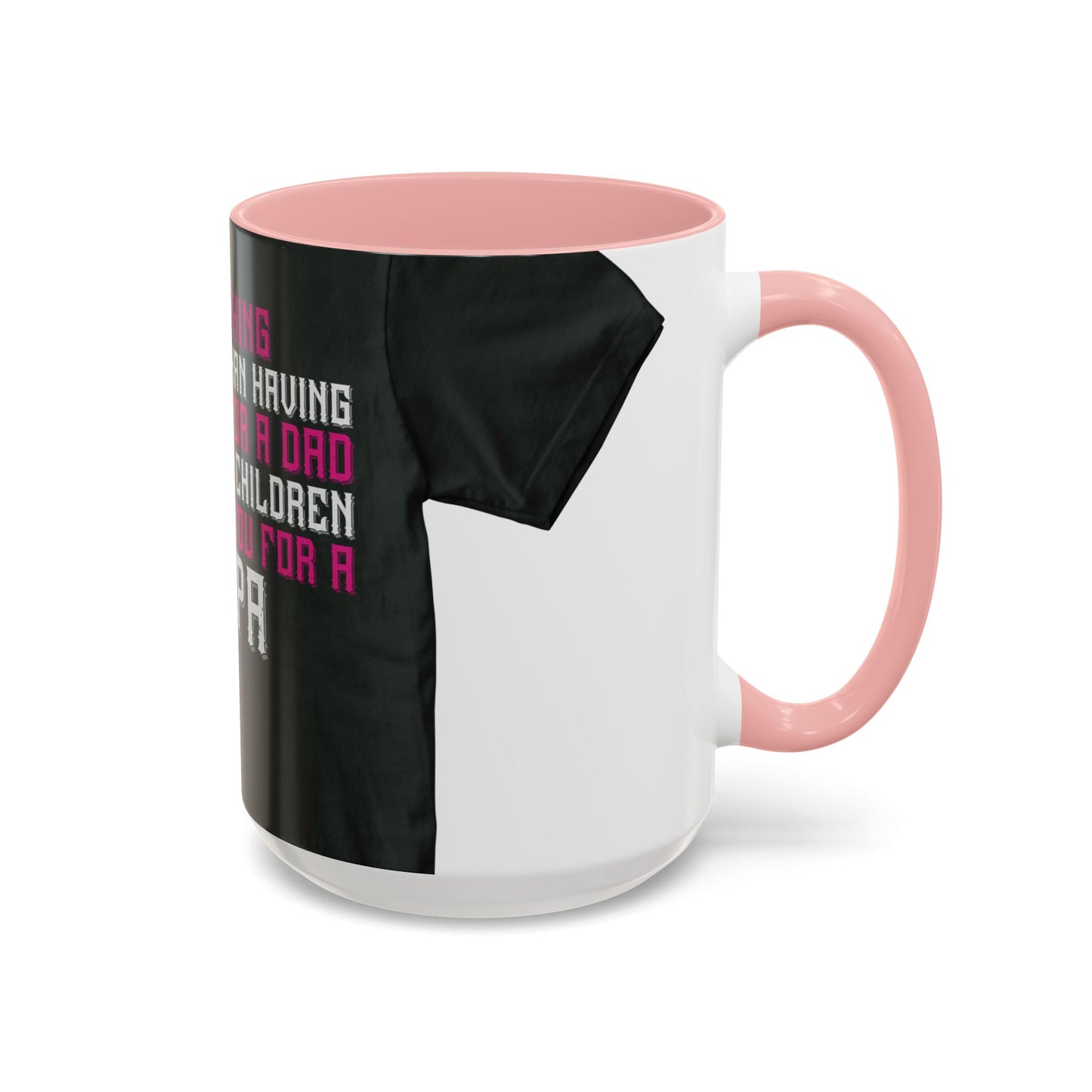 The only thing better than having you for a dad-02 — Accent Mug 11/15oz