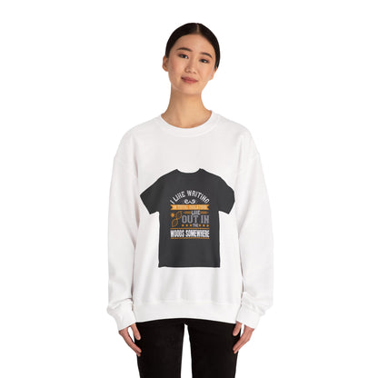 I like writing in total isolation like out in the woods somewhere — Unisex Heavy Blend Crewneck (G18000)