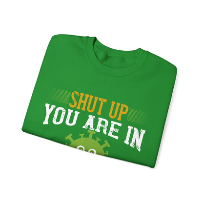 shut up you are in  quarantine-01 — Unisex Heavy Blend Crewneck (G18000)