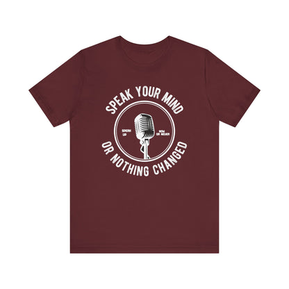 Speak Your Mind T-shirt, Motivational Tshirt, Encourage Shirt, Unisex Shirt, Crewneck Shirt, Short Sleeve Tee, Gift for Him, Gift for Her