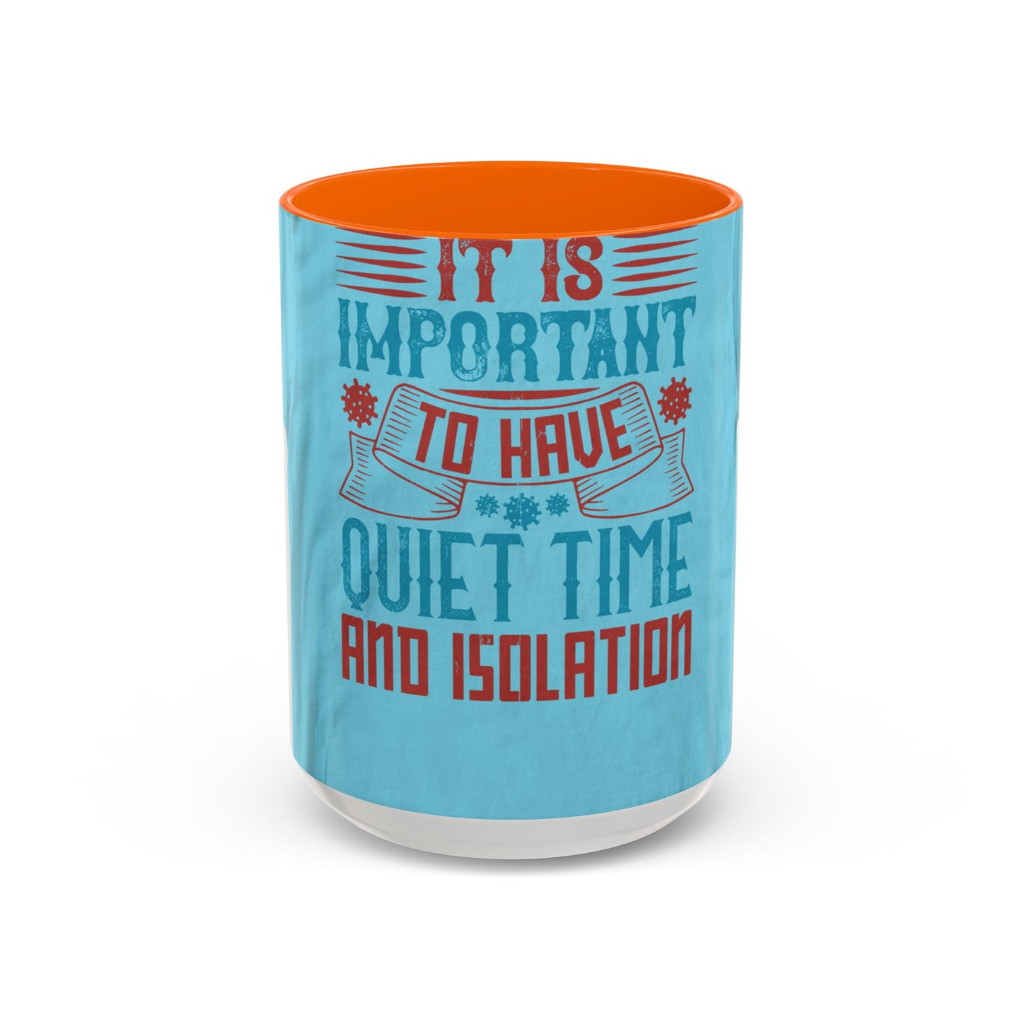 It's important to have quiet time and isolation — Accent Mug 11/15oz