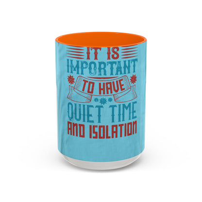 It's important to have quiet time and isolation — Accent Mug 11/15oz
