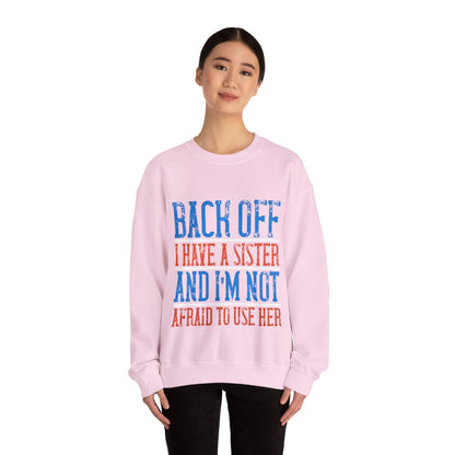 Back off. I have a sister and IΓÇÖm not afraid to use her-01 — Unisex Heavy Blend Crewneck (G18000)
