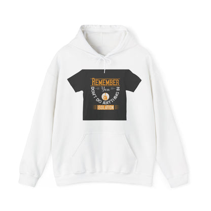 Remember you don't do anything in isolationn — Unisex Heavy Blend Hoodie (G18500)