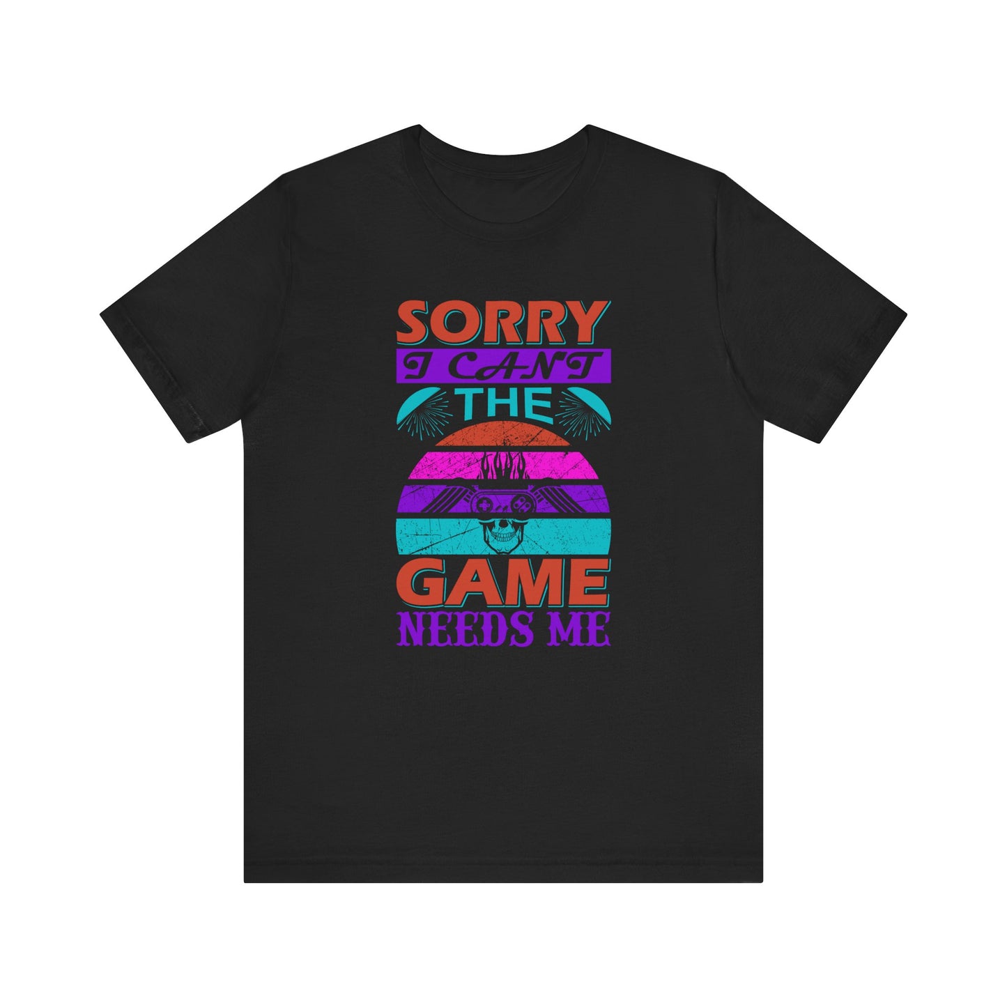 Sorry I Can't The Game Needs Me T-shirt, Game Lover Tshirt, Gaming Unisex Shirt, Gameboy Crewneck Shirt, Short Sleeve Tee, Gift for Him