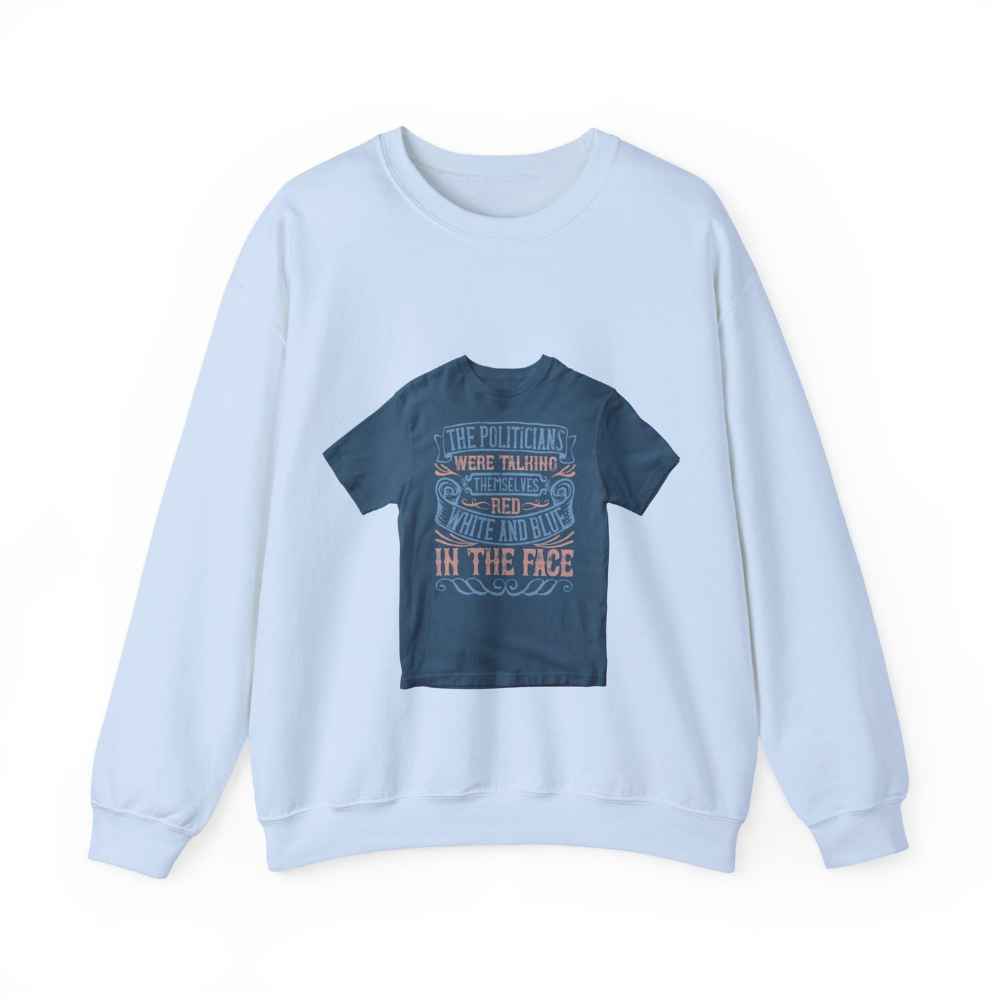 The politicians were talking themselves red, white and blue in the face — Unisex Heavy Blend Crewneck (G18000)