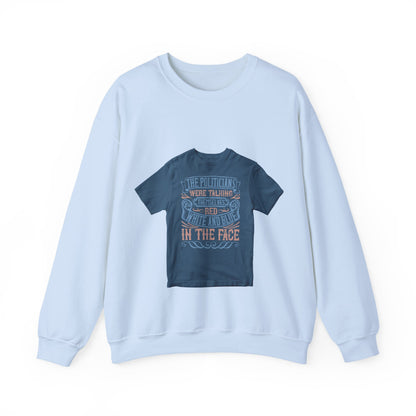 The politicians were talking themselves red, white and blue in the face — Unisex Heavy Blend Crewneck (G18000)