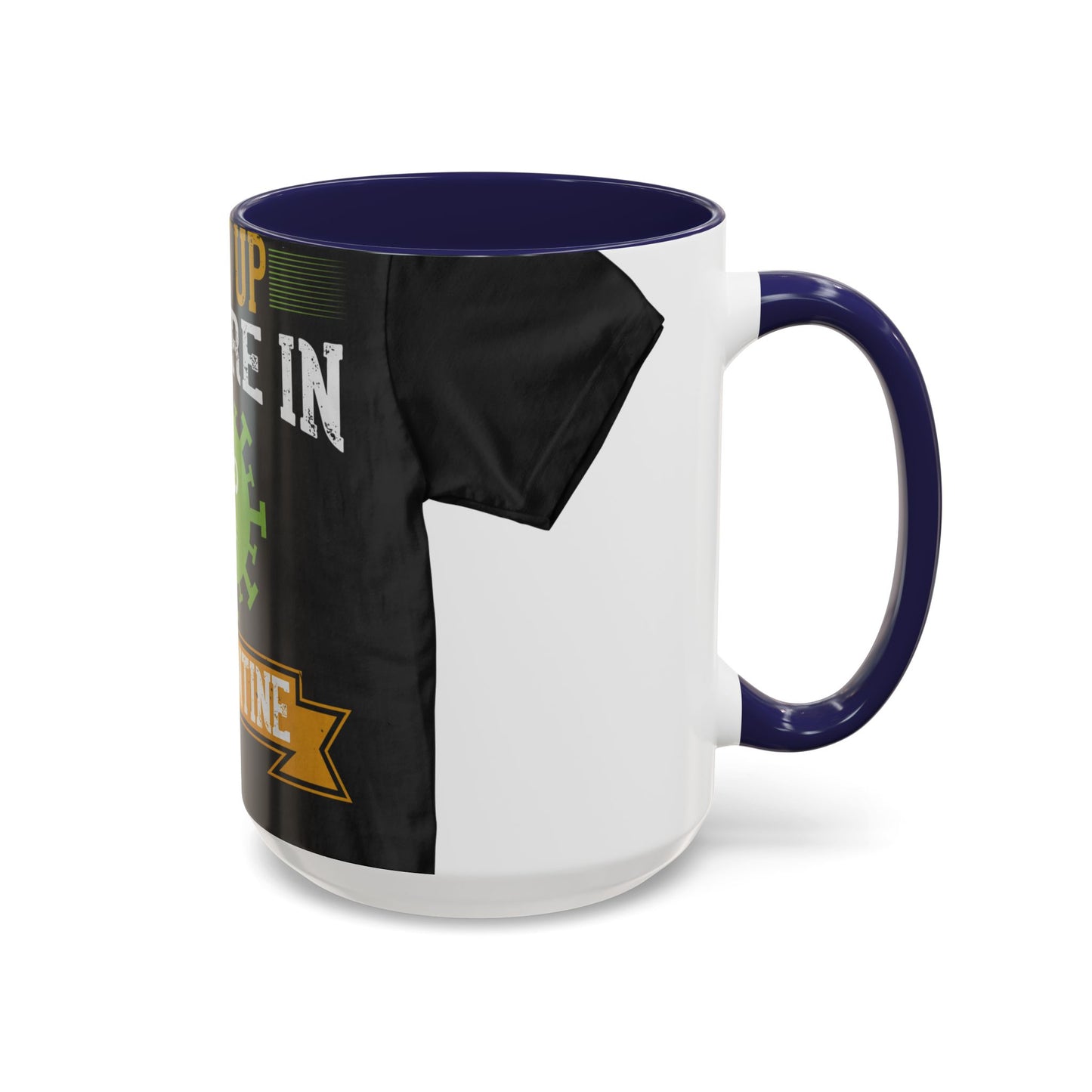 shut up you are in  quarantine — Accent Mug 11/15oz