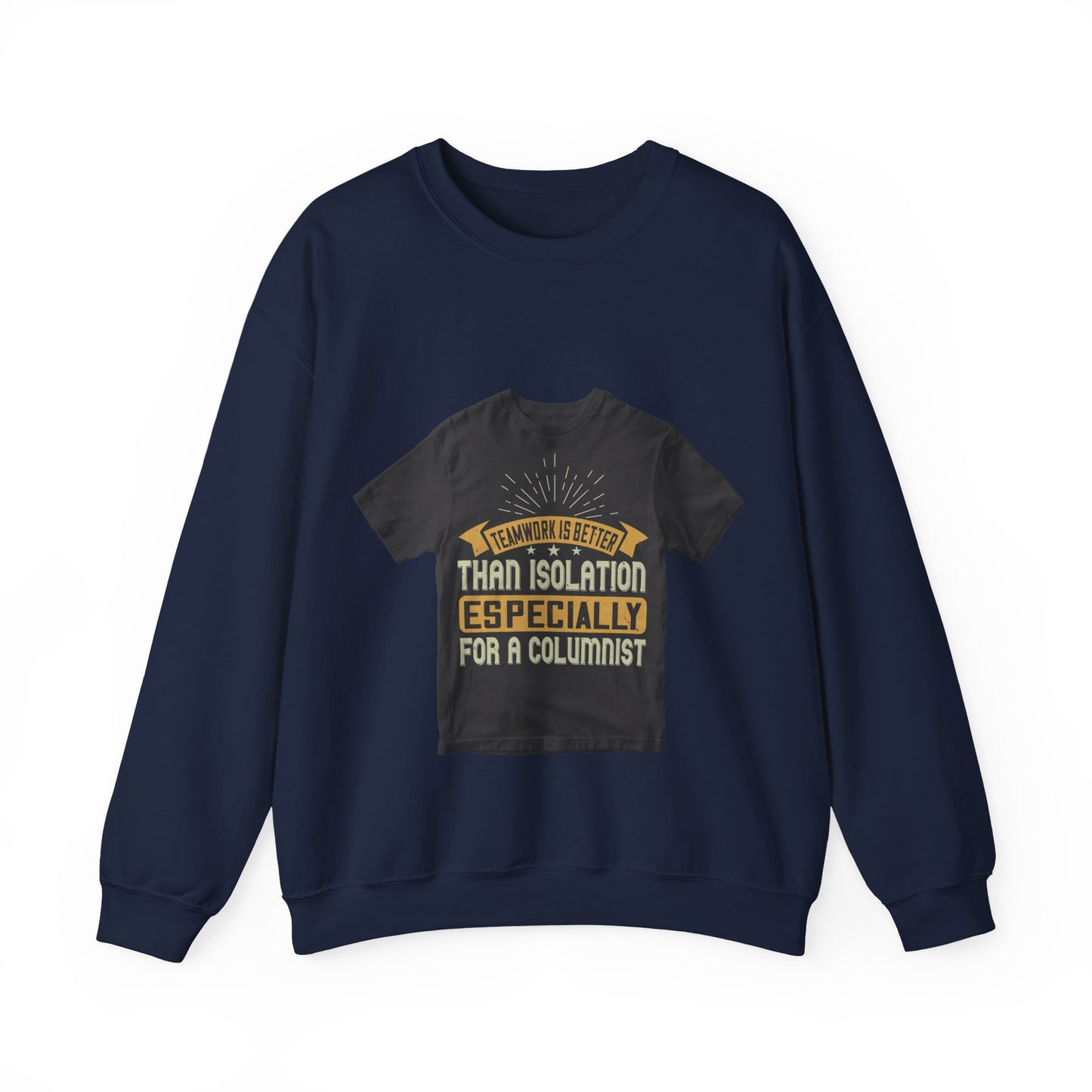 Teamwork is better than isolation, especially for a columnist — Unisex Heavy Blend Crewneck (G18000)