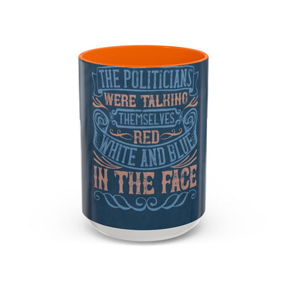 The politicians were talking themselves red, white and blue in the face — Accent Mug 11/15oz