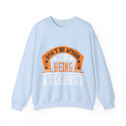 DonΓÇÖt be afraid of being a beginner-01 — Unisex Heavy Blend Crewneck (G18000)
