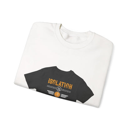 Isolation is a dream killer — Unisex Heavy Blend Crewneck (G18000)