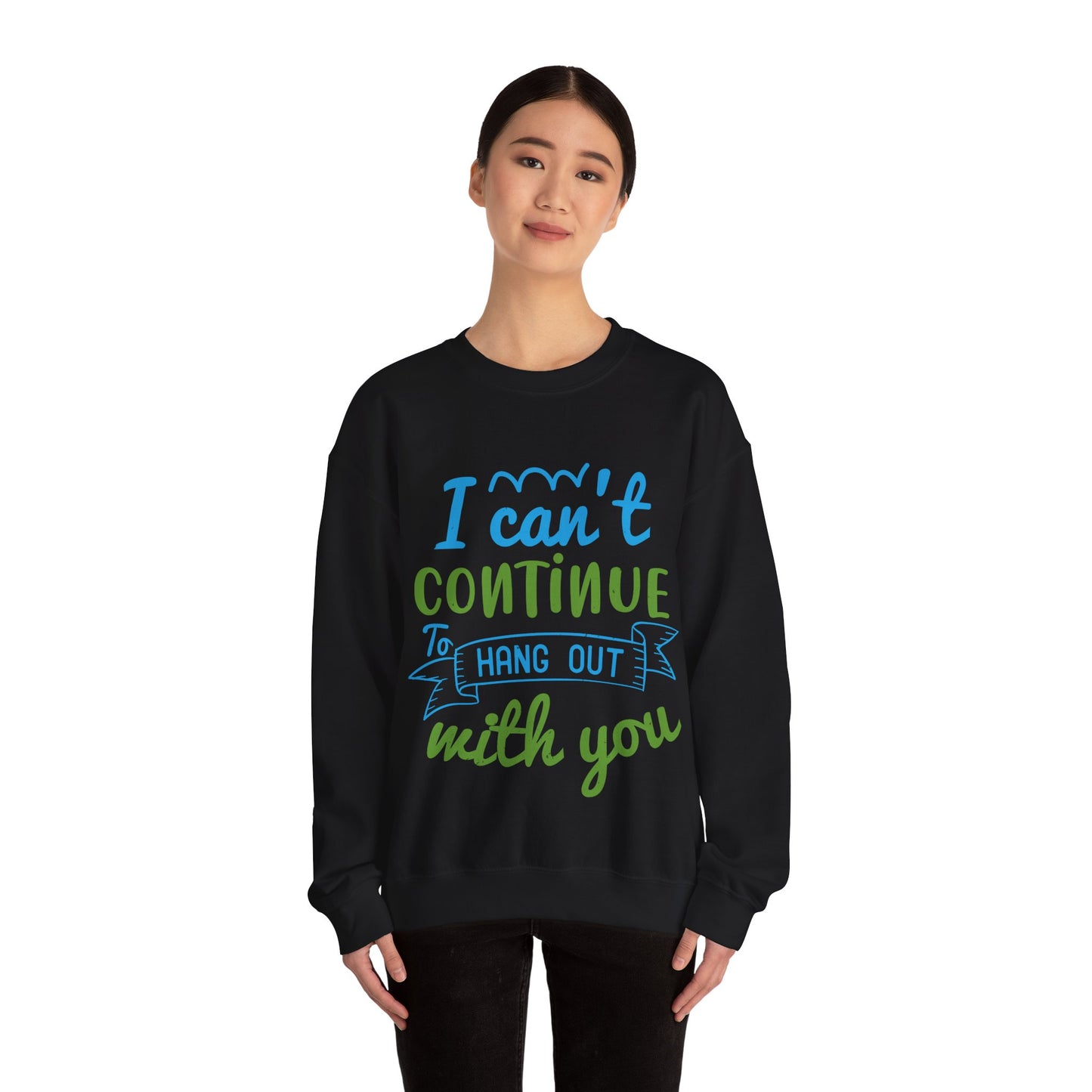 i canΓÇÖt continue to hang out with you-01 — Unisex Heavy Blend Crewneck (G18000)