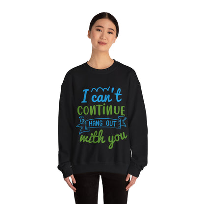 i canΓÇÖt continue to hang out with you-01 — Unisex Heavy Blend Crewneck (G18000)