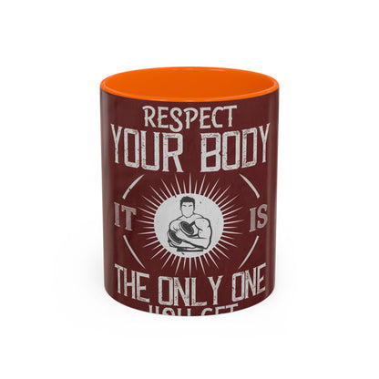 Respect your body. ItΓÇÖs the only one you get — Accent Mug 11/15oz