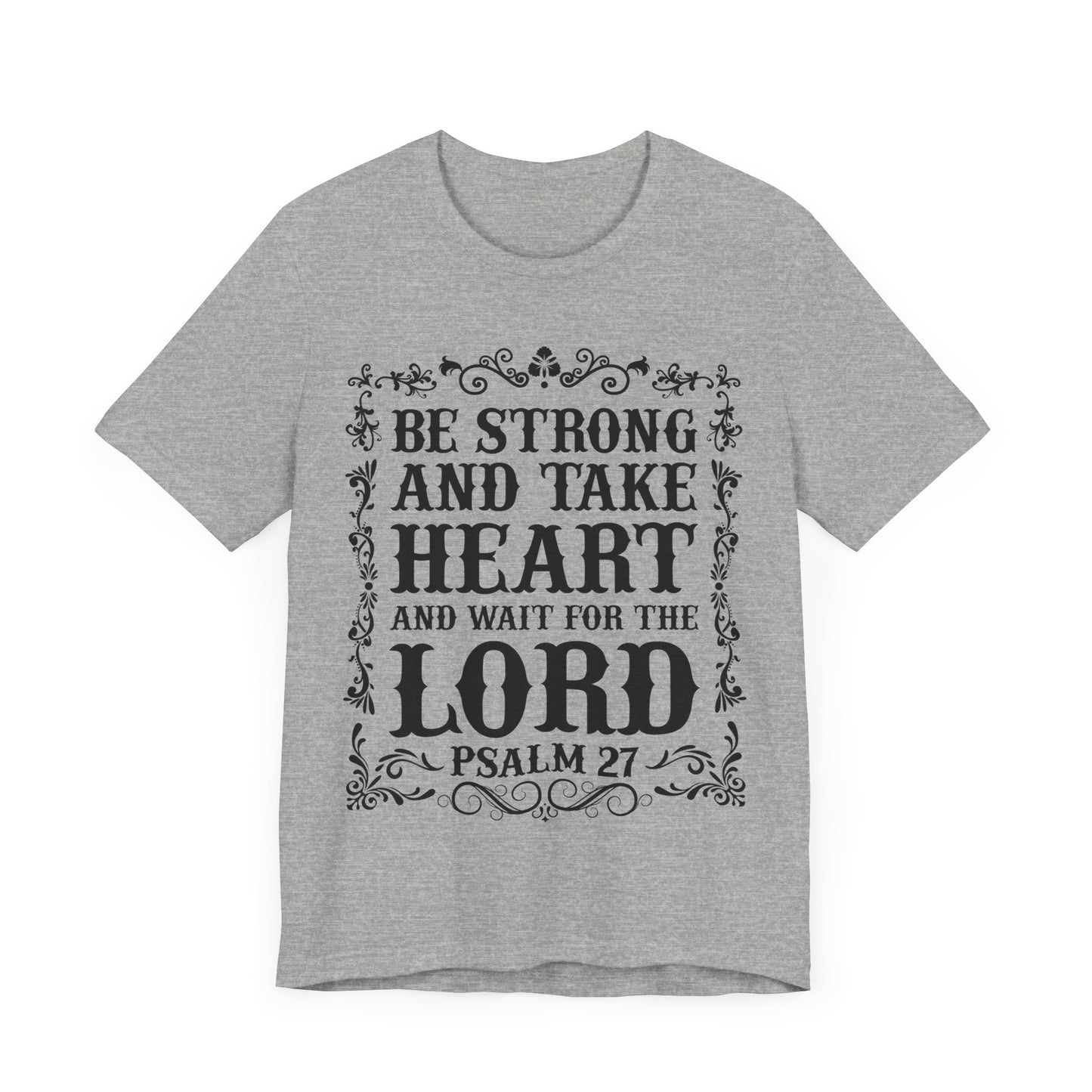 Psalm 27: Be Strong and Take Heart T-Shirt