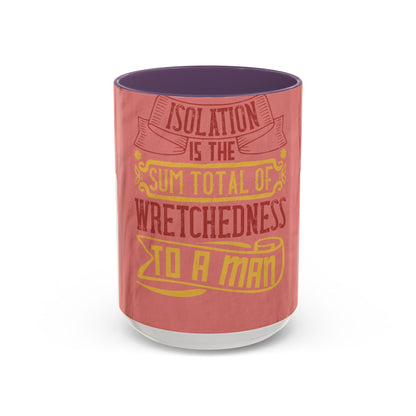 Isolation is the sum total of wretchedness to a man — Accent Mug 11/15oz