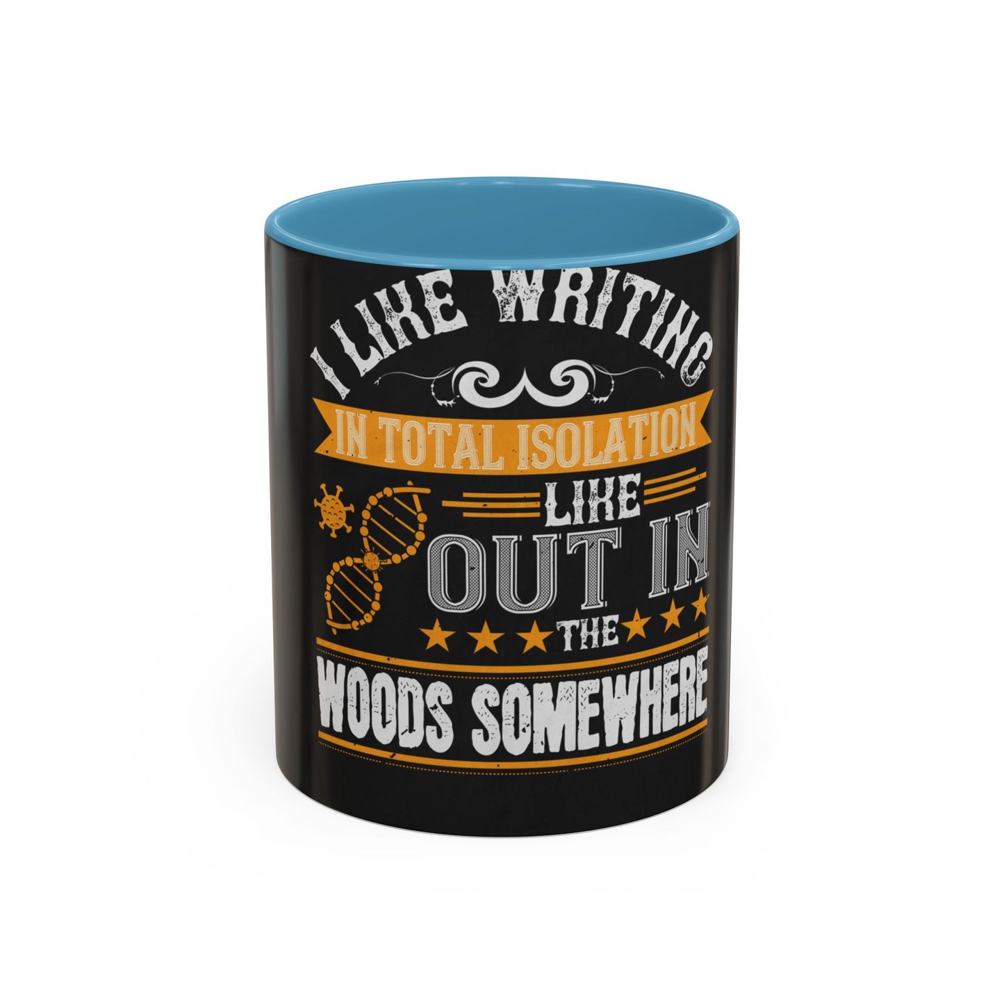 I like writing in total isolation like out in the woods somewhere — Accent Mug 11/15oz